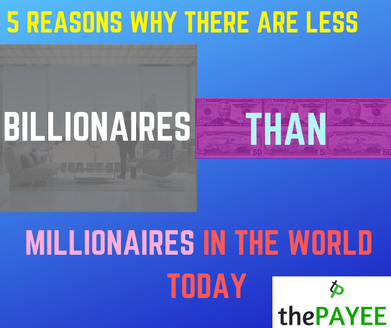 5 Reasons Why There Are Less Billionaires Than Millionaires In The World Today