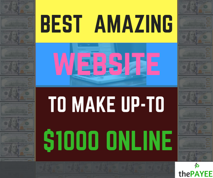 BEST AMAZING WEBSITE TO MAKE UP-TO $1000 ONLINE
