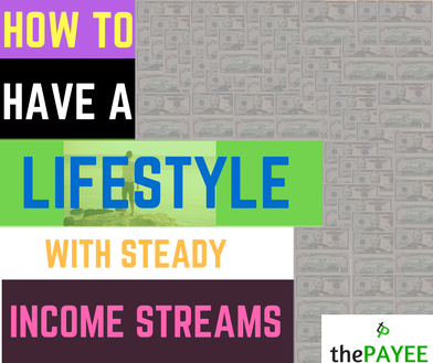 How To Have A Lifestyle With Steady Income Streams