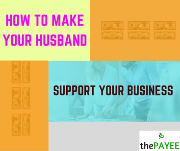 How To Make Your Husband Support Your Business