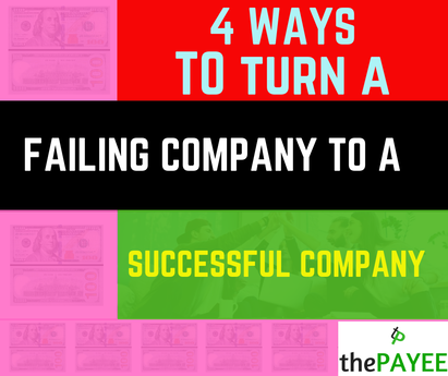 4 Ways To Turn A Failing Company To A Successful Company